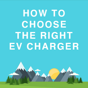 How to Choose The Right EV Charger